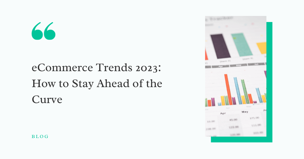 eCommerce Trends 2023: How to Stay Ahead of the Curve