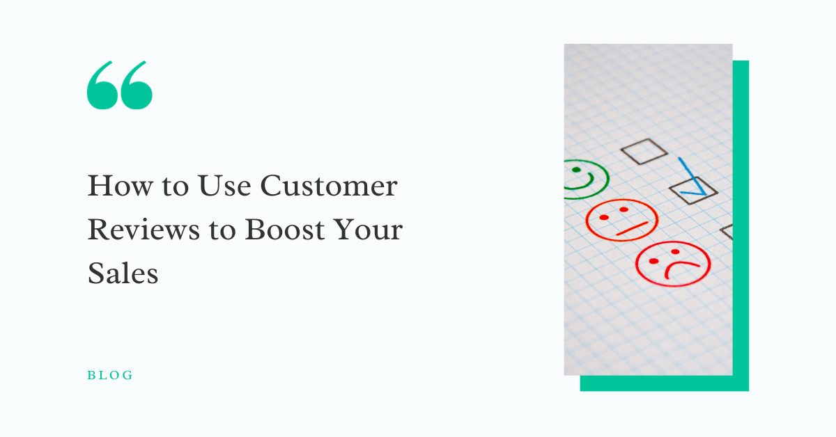 How to Use Customer Reviews to Boost Your Sales