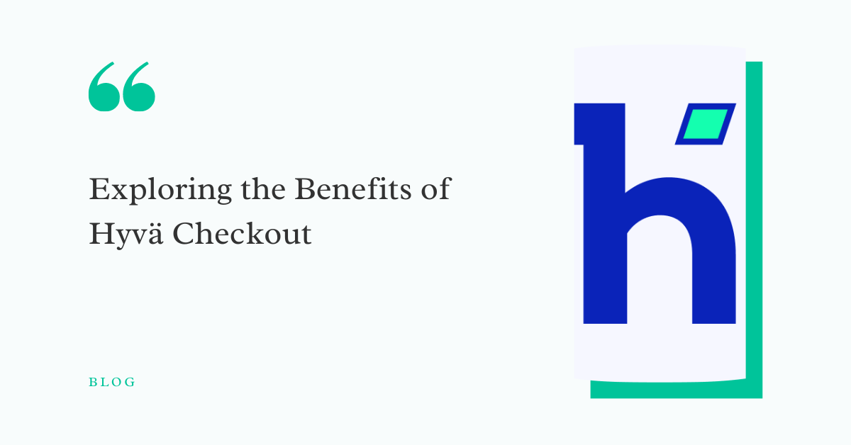Exploring the Benefits of Hyvä Checkout